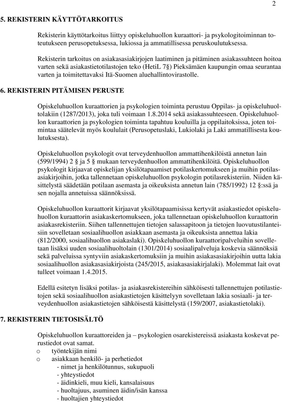 Itä-Sumen aluehallintvirastlle. 6. REKISTERIN PITÄMISEN PERUSTE Opiskeluhulln kuraattrien ja psyklgien timinta perustuu Oppilas- ja piskeluhultlakiin (1287/2013), jka tuli vimaan 1.8.2014 sekä asiakassuhteeseen.