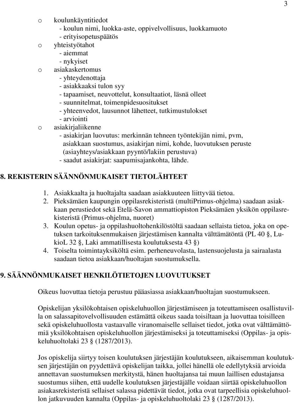 työntekijän nimi, pvm, asiakkaan sustumus, asiakirjan nimi, khde, luvutuksen peruste (asiayhteys/asiakkaan pyyntö/lakiin perustuva) - saadut asiakirjat: saapumisajankhta, lähde. 8.