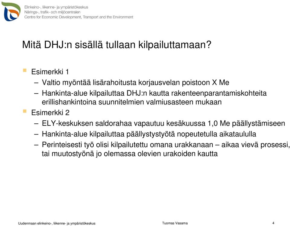 rakenteenparantamiskohteita erillishankintoina suunnitelmien valmiusasteen mukaan Esimerkki 2 ELY-keskuksen saldorahaa vapautuu