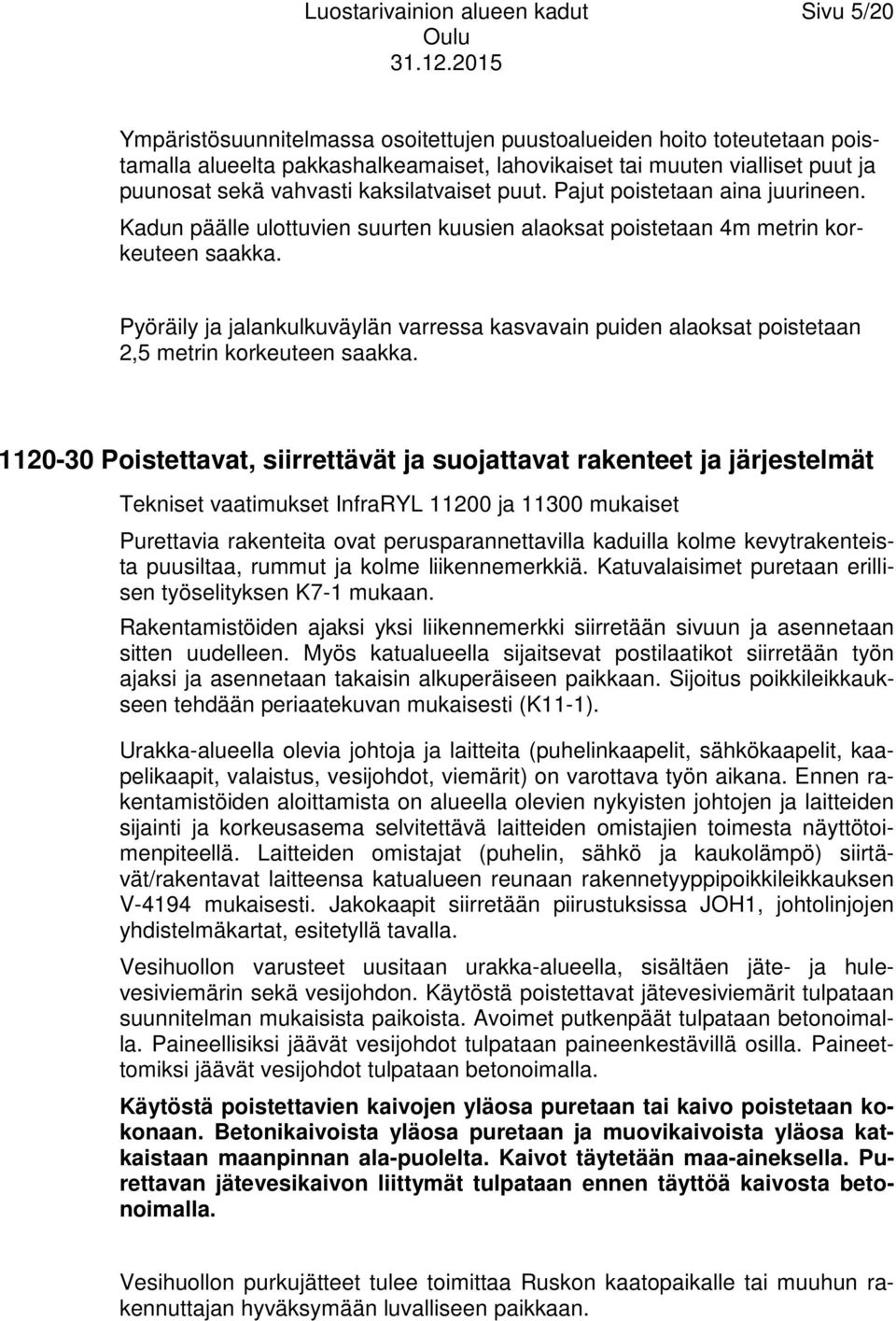 Pyöräily ja jalankulkuväylän varressa kasvavain puiden alaoksat poistetaan 2,5 metrin korkeuteen saakka.