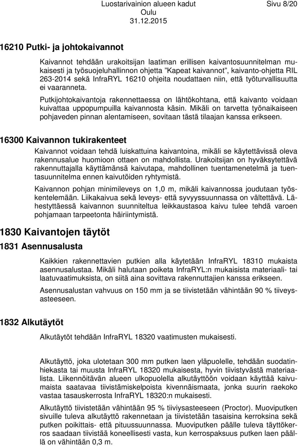 Putkijohtokaivantoja rakennettaessa on lähtökohtana, että kaivanto voidaan kuivattaa uppopumpuilla kaivannosta käsin.