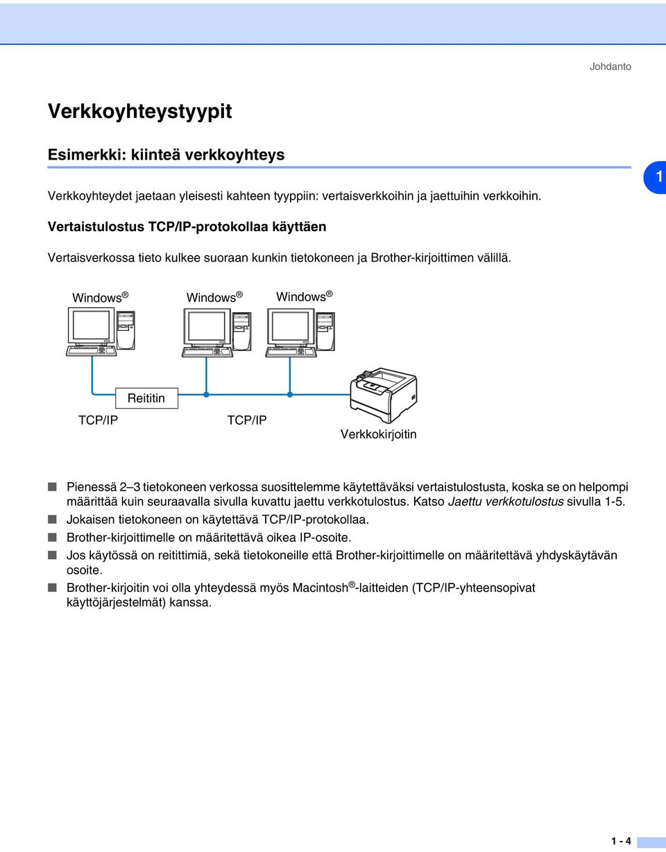 Windows Windows Windows Reititin TCP/IP TCP/IP Verkkokirjoitin Pienessä 2 3 tietokoneen verkossa suosittelemme käytettäväksi vertaistulostusta, koska se on helpompi määrittää kuin seuraavalla sivulla