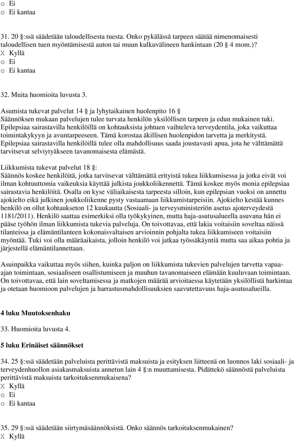 Epilepsiaa sairastavilla henkilöillä on kohtauksista johtuen vaihteleva terveydentila, joka vaikuttaa toimintakykyyn ja avuntarpeeseen. Tämä korostaa äkillisen huolenpidon tarvetta ja merkitystä.