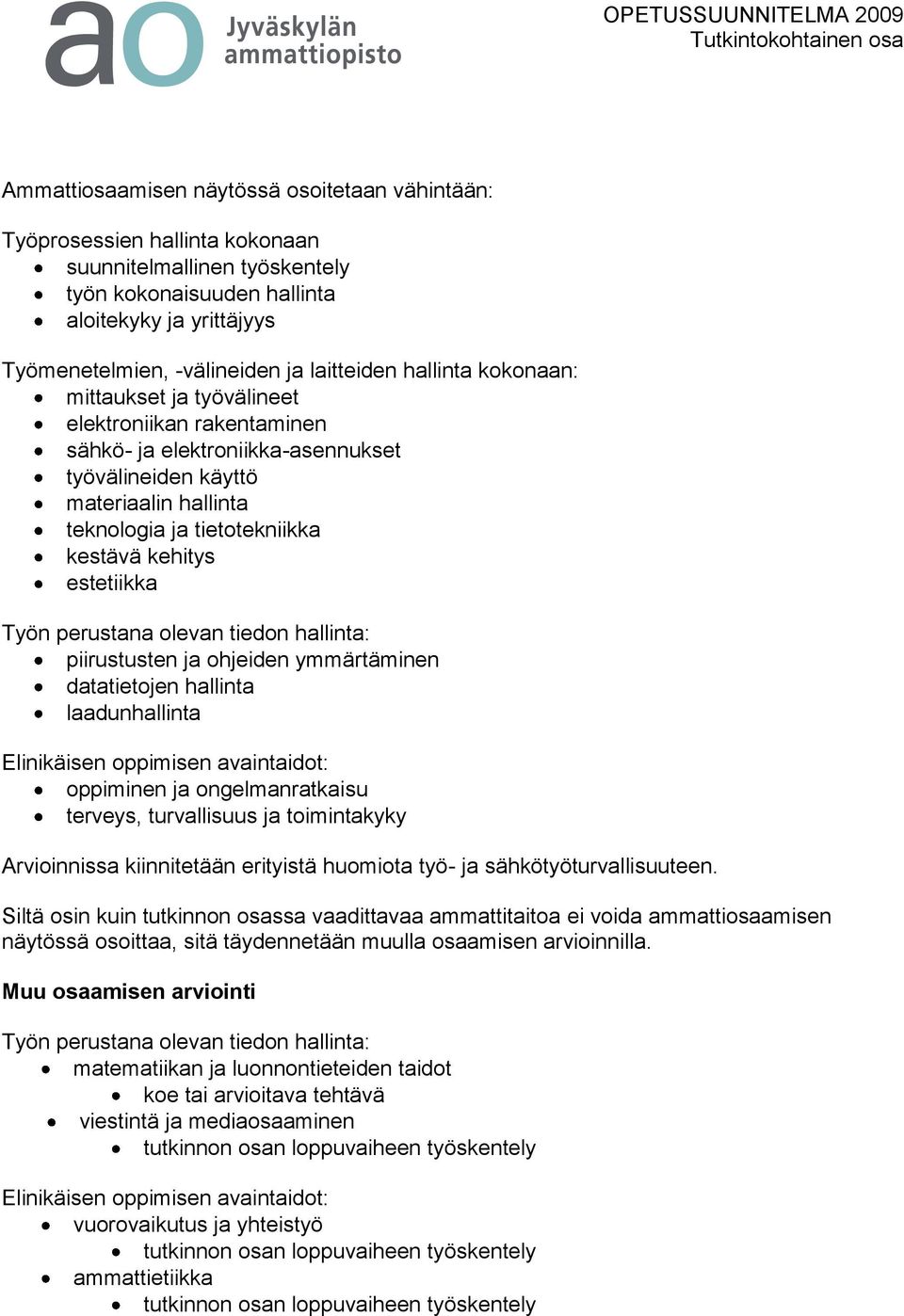 kehitys estetiikka Työn perustana olevan tiedon hallinta: piirustusten ja ohjeiden ymmärtäminen datatietojen hallinta laadunhallinta Elinikäisen oppimisen avaintaidot: oppiminen ja ongelmanratkaisu