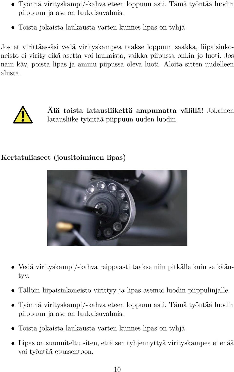 Jos näin käy, poista lipas ja ammu piipussa oleva luoti. Aloita sitten uudelleen alusta. Älä toista latausliikettä ampumatta välillä! Jokainen latausliike työntää piippuun uuden luodin.