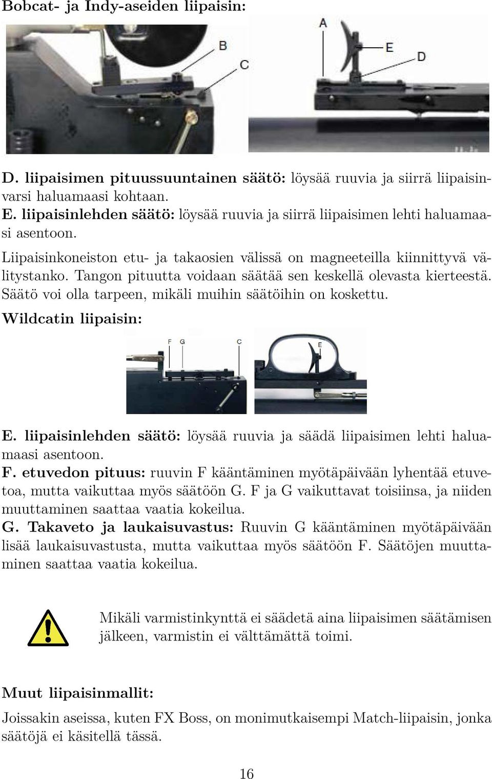 Tangon pituutta voidaan säätää sen keskellä olevasta kierteestä. Säätö voi olla tarpeen, mikäli muihin säätöihin on koskettu. Wildcatin liipaisin: E.