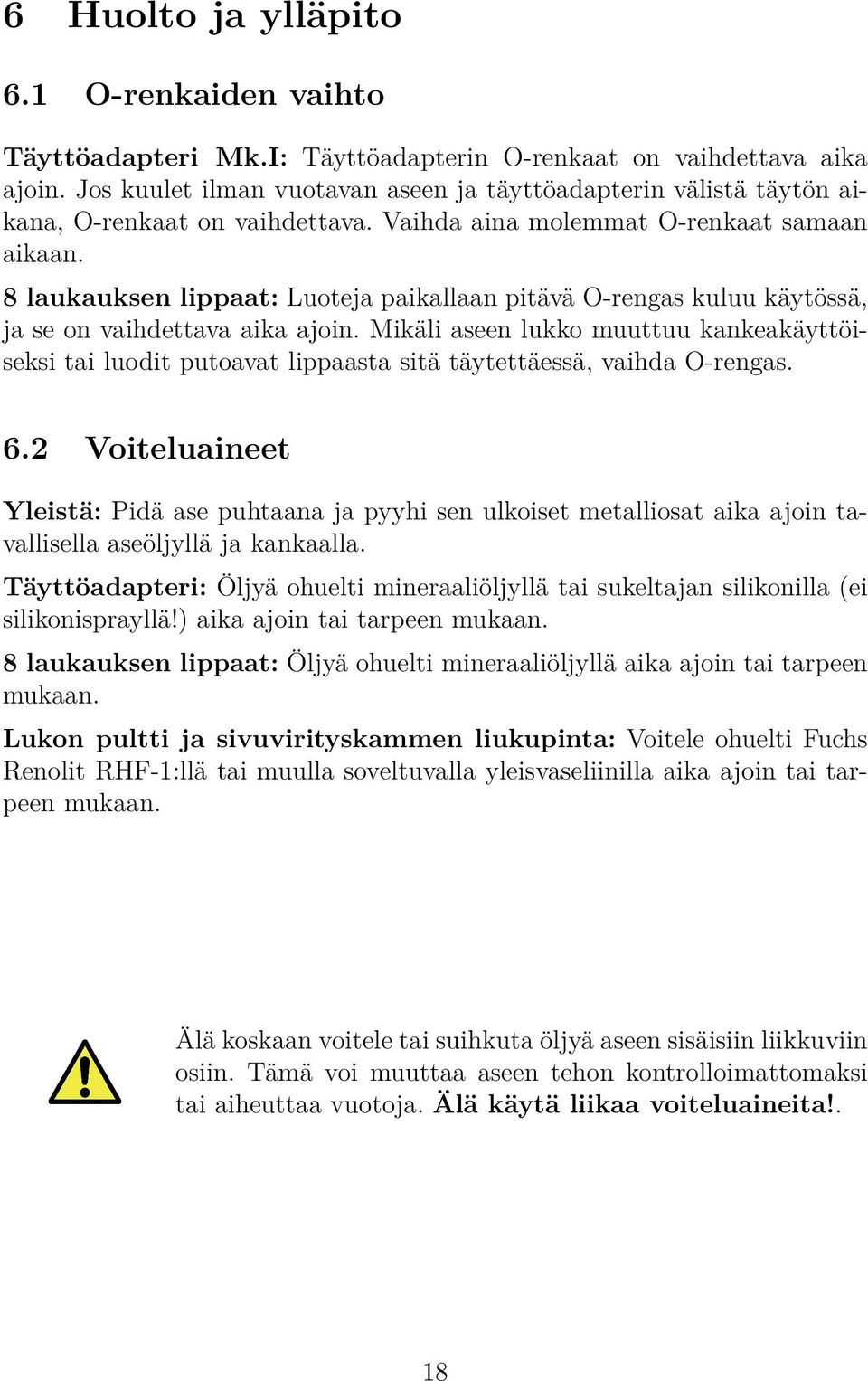 8 laukauksen lippaat: Luoteja paikallaan pitävä O-rengas kuluu käytössä, ja se on vaihdettava aika ajoin.