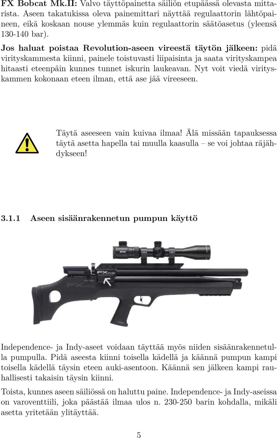 Jos haluat poistaa Revolution-aseen vireestä täytön jälkeen: pidä virityskammesta kiinni, painele toistuvasti liipaisinta ja saata virityskampea hitaasti eteenpäin kunnes tunnet iskurin laukeavan.