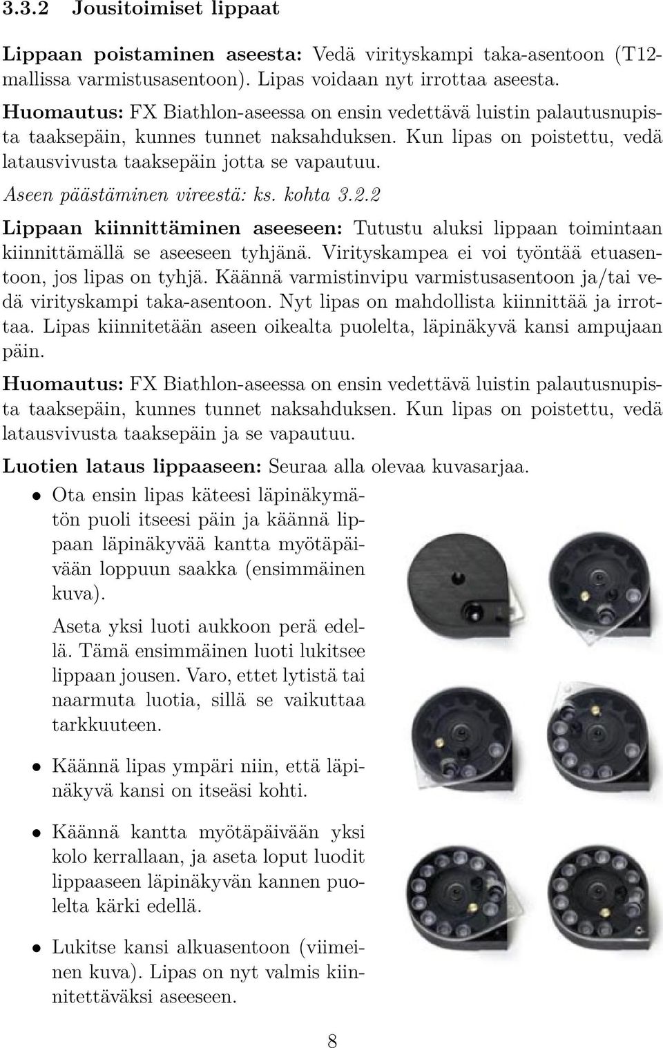 Aseen päästäminen vireestä: ks. kohta 3.2.2 Lippaan kiinnittäminen aseeseen: Tutustu aluksi lippaan toimintaan kiinnittämällä se aseeseen tyhjänä.