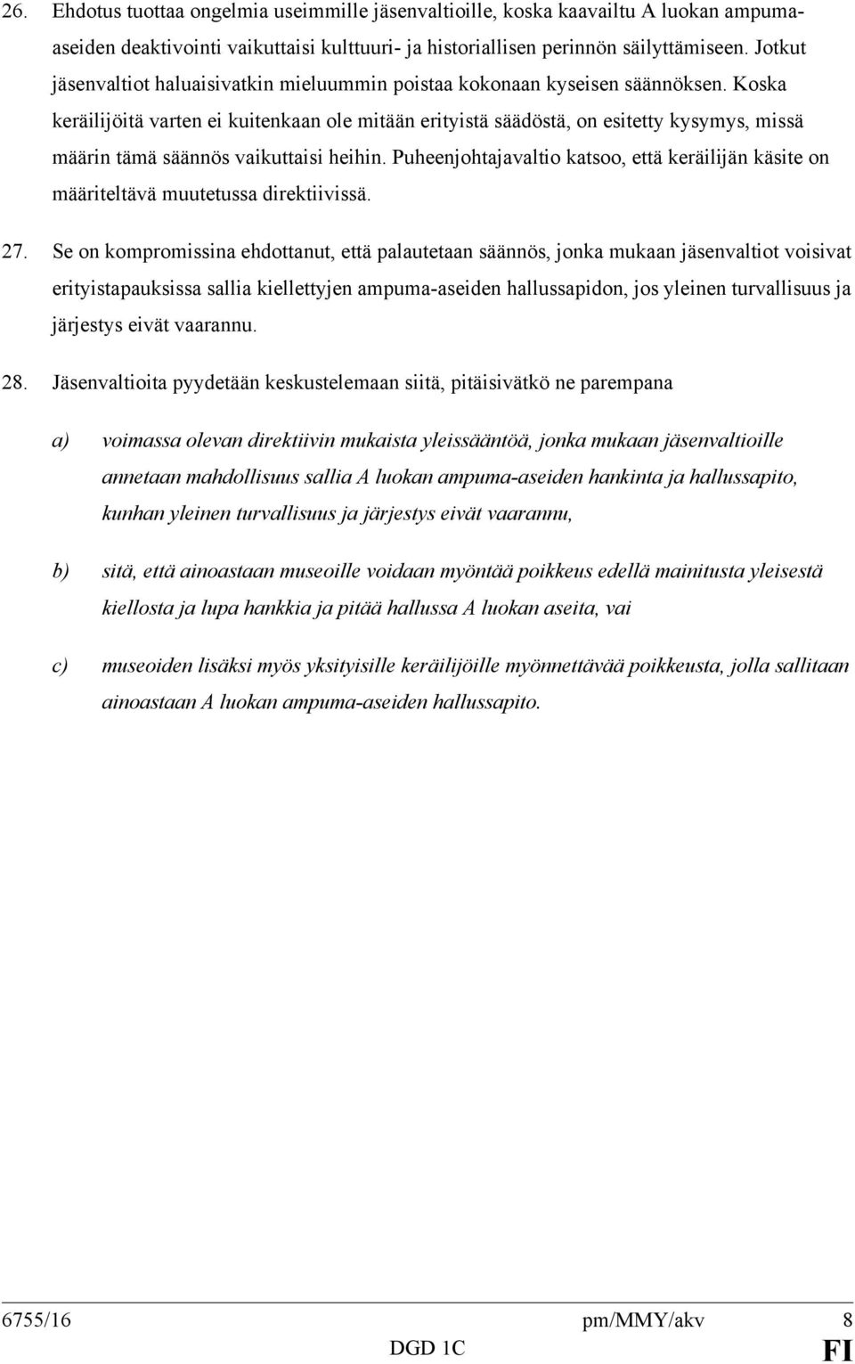 Koska keräilijöitä varten ei kuitenkaan ole mitään erityistä säädöstä, on esitetty kysymys, missä määrin tämä säännös vaikuttaisi heihin.