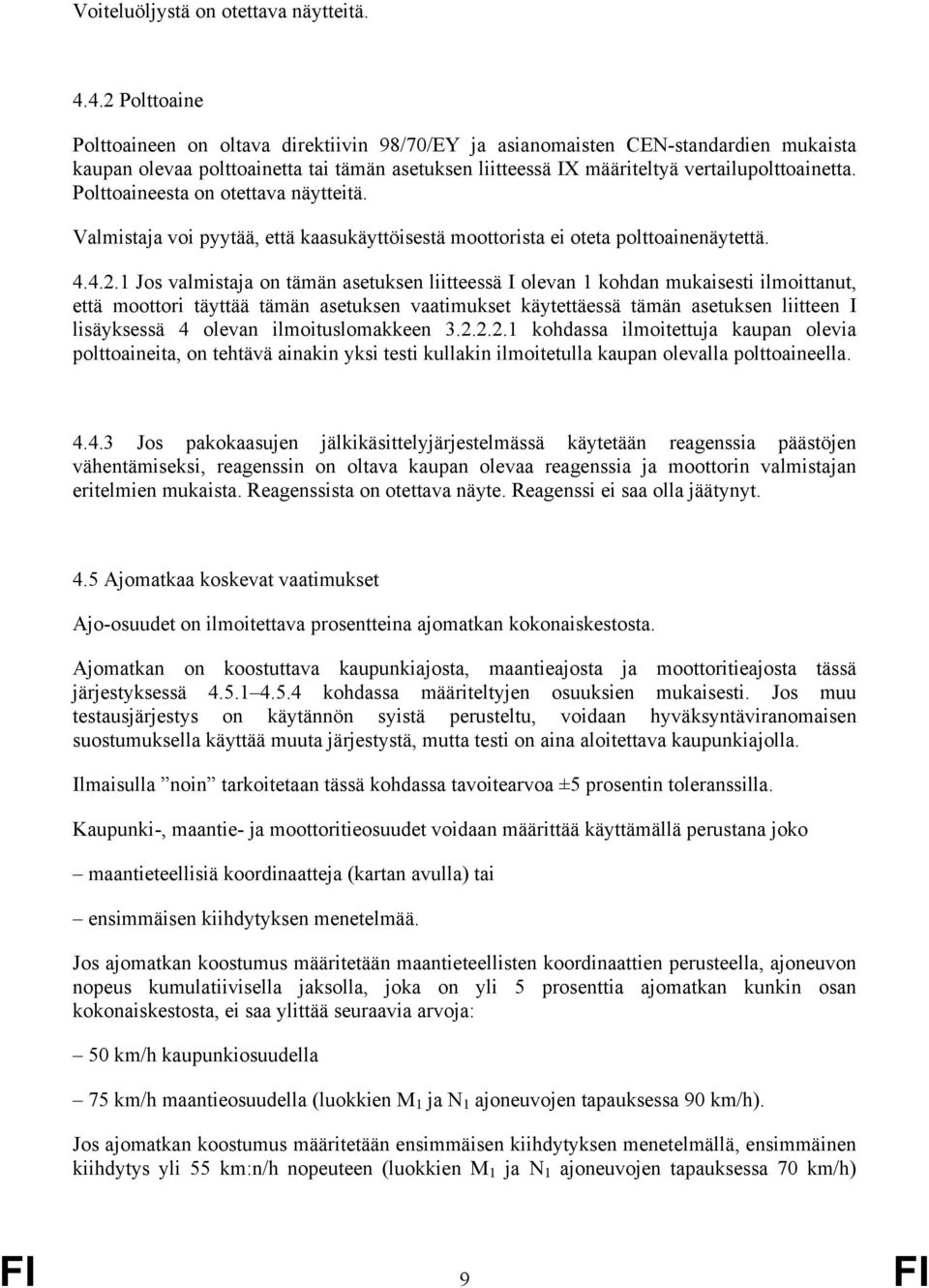 Polttoaineesta on otettava näytteitä. Valmistaja voi pyytää, että kaasukäyttöisestä moottorista ei oteta polttoainenäytettä. 4.4.2.