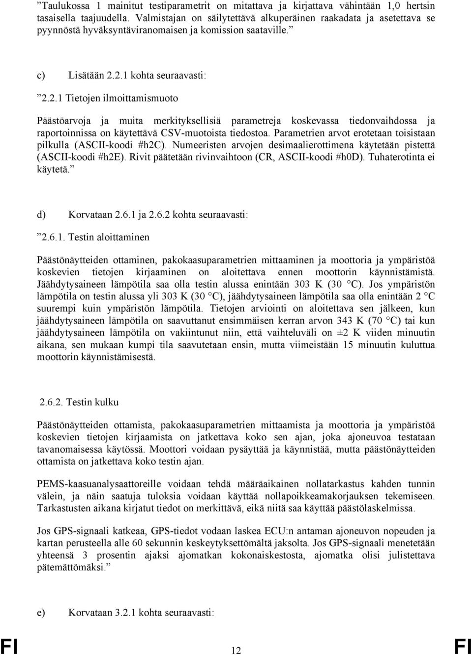 2.1 kohta seuraavasti: 2.2.1 Tietojen ilmoittamismuoto Päästöarvoja ja muita merkityksellisiä parametreja koskevassa tiedonvaihdossa ja raportoinnissa on käytettävä CSV-muotoista tiedostoa.