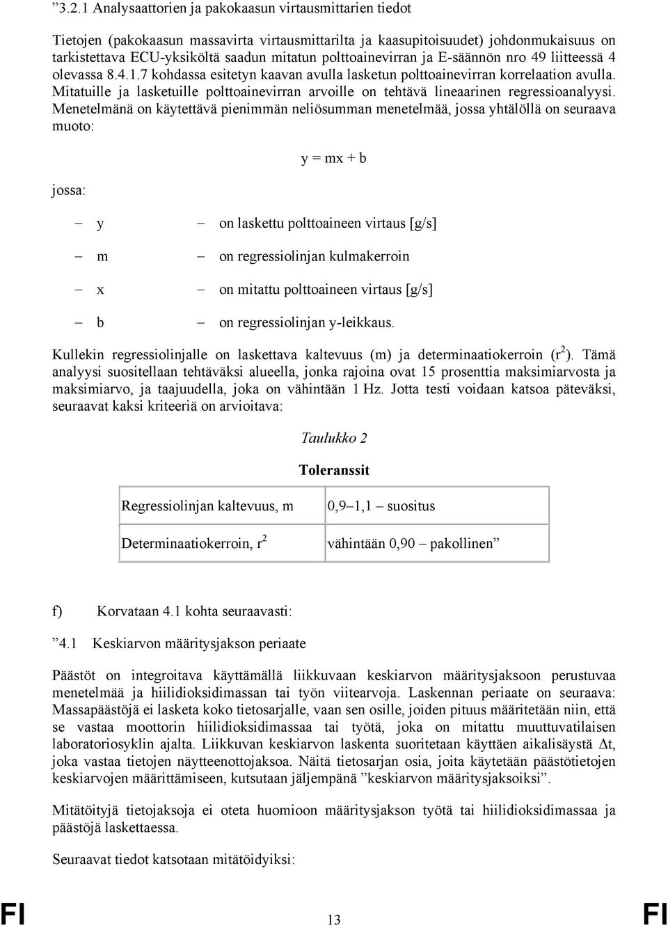 Mitatuille ja lasketuille polttoainevirran arvoille on tehtävä lineaarinen regressioanalyysi.