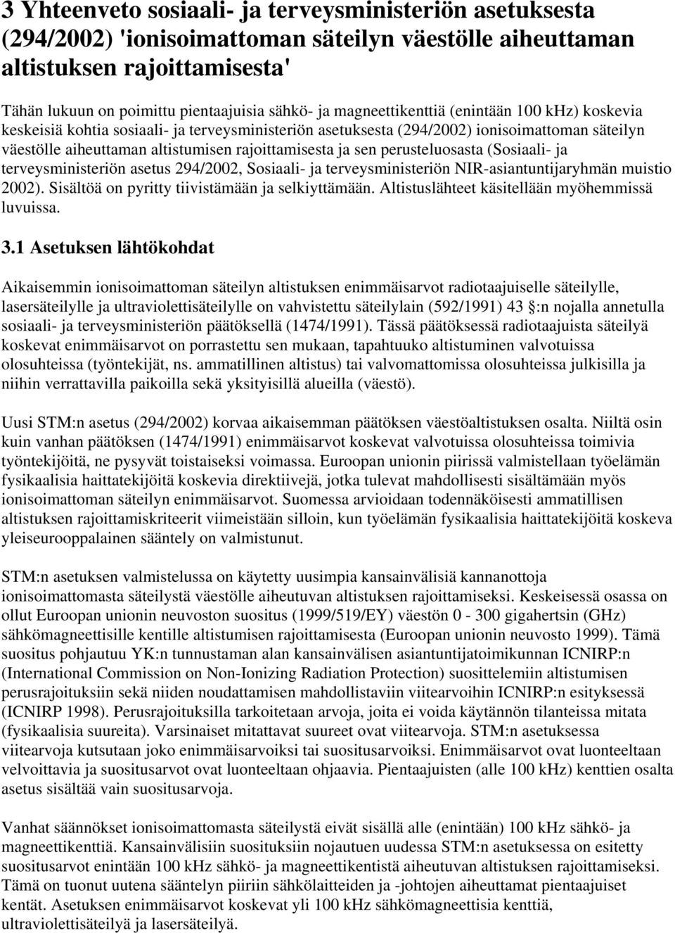 perusteluosasta (Sosiaali- ja terveysministeriön asetus 294/2002, Sosiaali- ja terveysministeriön NIR-asiantuntijaryhmän muistio 2002). Sisältöä on pyritty tiivistämään ja selkiyttämään.