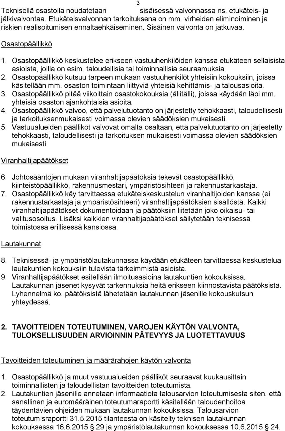 Osastopäällikkö keskustelee erikseen vastuuhenkilöiden kanssa etukäteen sellaisista asioista, joilla on esim. taloudellisia tai toiminnallisia seuraamuksia. 2.
