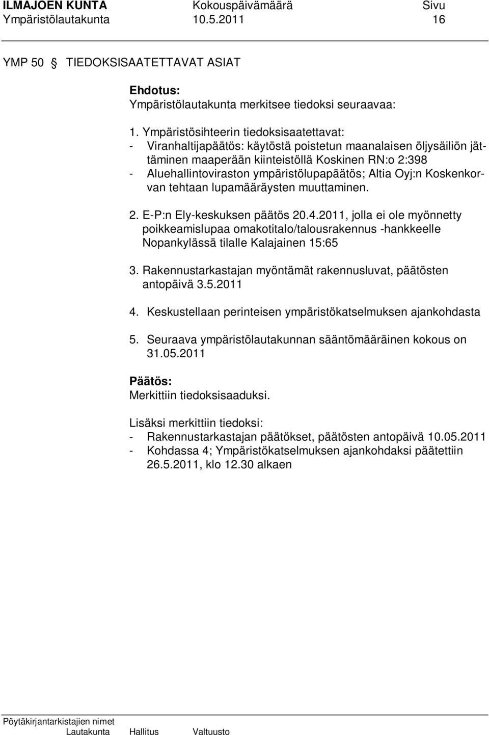 ympäristölupapäätös; Altia Oyj:n Koskenkorvan tehtaan lupamääräysten muuttaminen. 2. E-P:n Ely-keskuksen päätös 20.4.