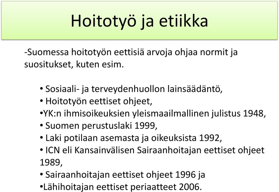 yleismaailmallinen julistus 1948, Suomen perustuslaki 1999, Laki potilaan asemasta ja oikeuksista 1992, ICN