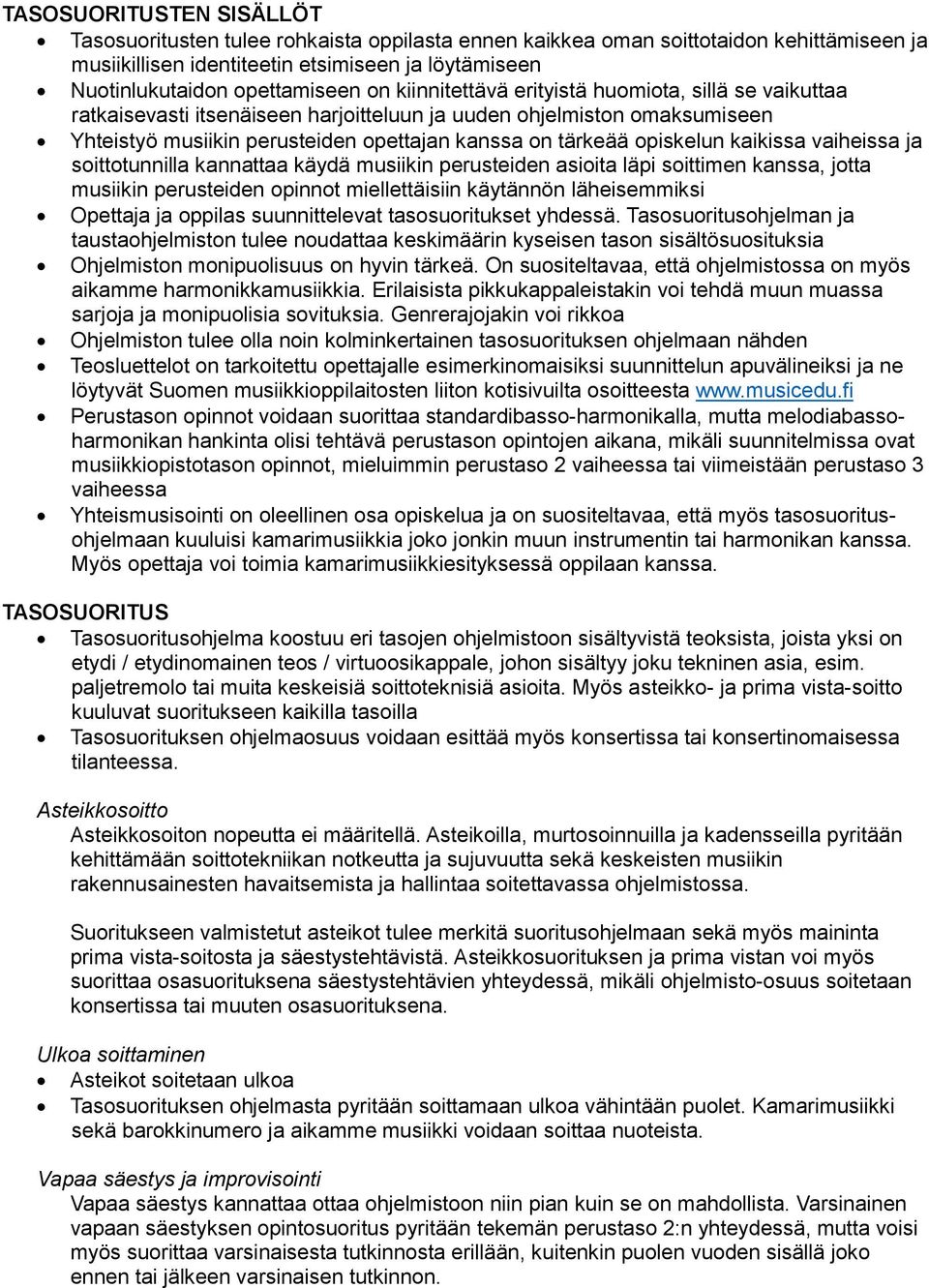 kaikissa vaiheissa ja soittotunnilla kannattaa käydä musiikin perusteiden asioita läpi soittimen kanssa, jotta musiikin perusteiden opinnot miellettäisiin käytännön läheisemmiksi Opettaja ja oppilas