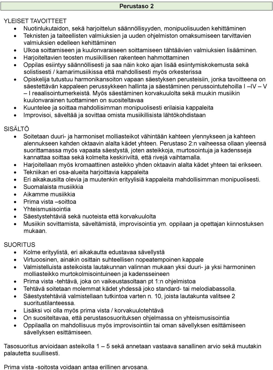 Harjoiteltavien teosten musiikillisen rakenteen hahmottaminen Oppilas esiintyy säännöllisesti ja saa näin koko ajan lisää esiintymiskokemusta sekä solistisesti / kamarimusiikissa että mahdollisesti