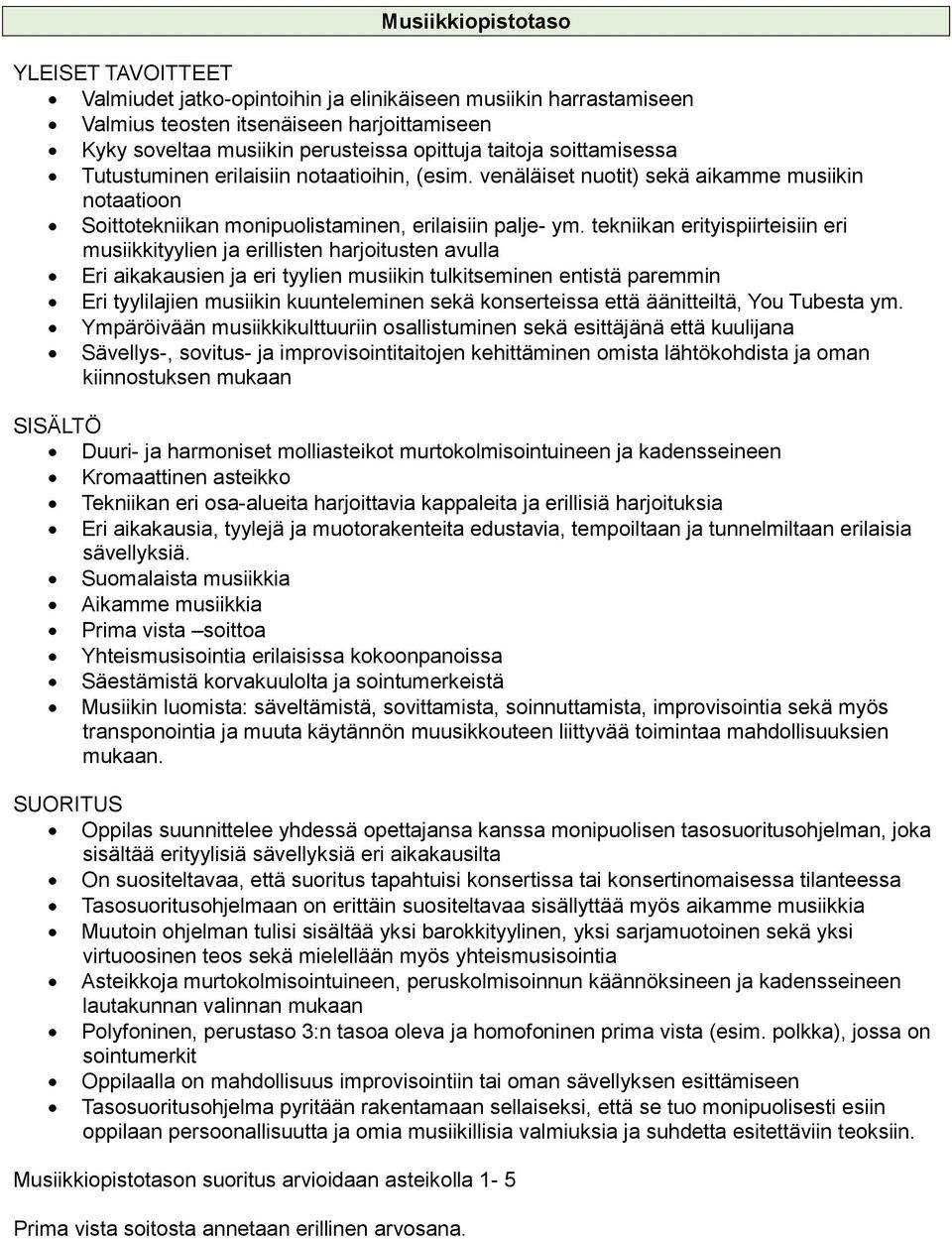 tekniikan erityispiirteisiin eri musiikkityylien ja erillisten harjoitusten avulla Eri aikakausien ja eri tyylien musiikin tulkitseminen entistä paremmin Eri tyylilajien musiikin kuunteleminen sekä