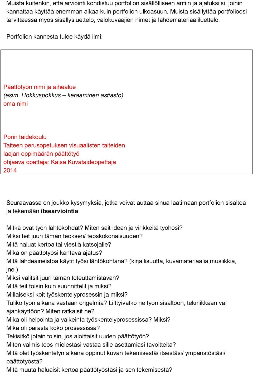 Hokkuspokkus keraaminen astiasto) oma nimi Porin taidekoulu Taiteen perusopetuksen visuaalisten taiteiden laajan oppimäärän päättötyö ohjaava opettaja: Kaisa Kuvataideopettaja 2014 Seuraavassa on