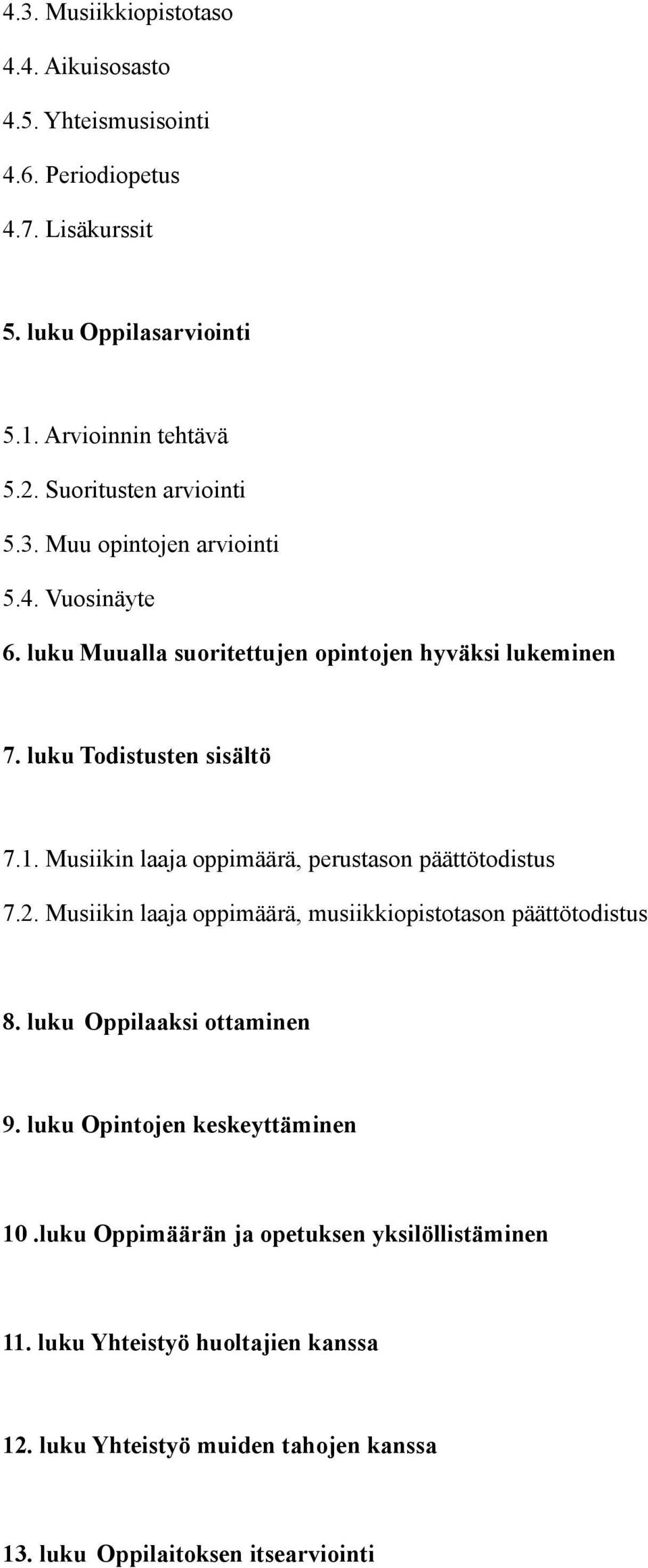 Musiikin laaja oppimäärä, perustason päättötodistus 7.2. Musiikin laaja oppimäärä, musiikkiopistotason päättötodistus 8. luku Oppilaaksi ottaminen 9.