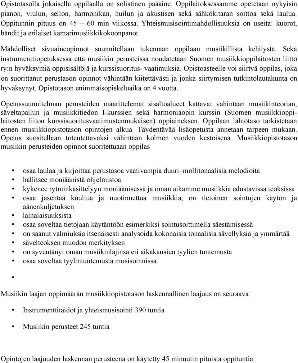 Mahdolliset sivuaineopinnot suunnitellaan tukemaan oppilaan musiikillista kehitystä.