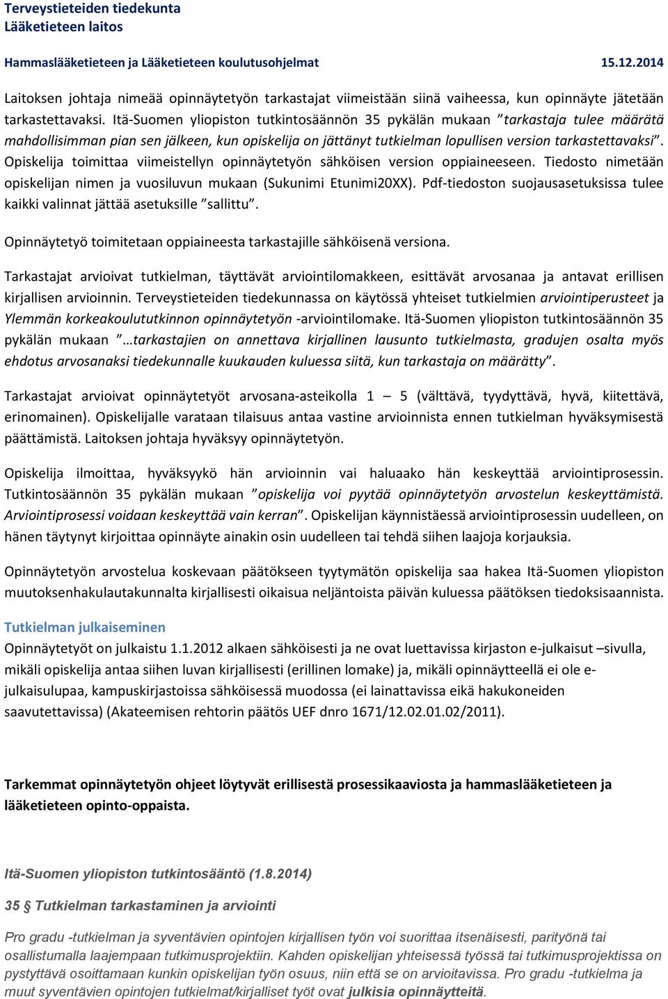 Opiskelija toimittaa viimeistellyn opinnäytetyön sähköisen version oppiaineeseen. Tiedosto nimetään opiskelijan nimen ja vuosiluvun mukaan (Sukunimi Etunimi20XX).