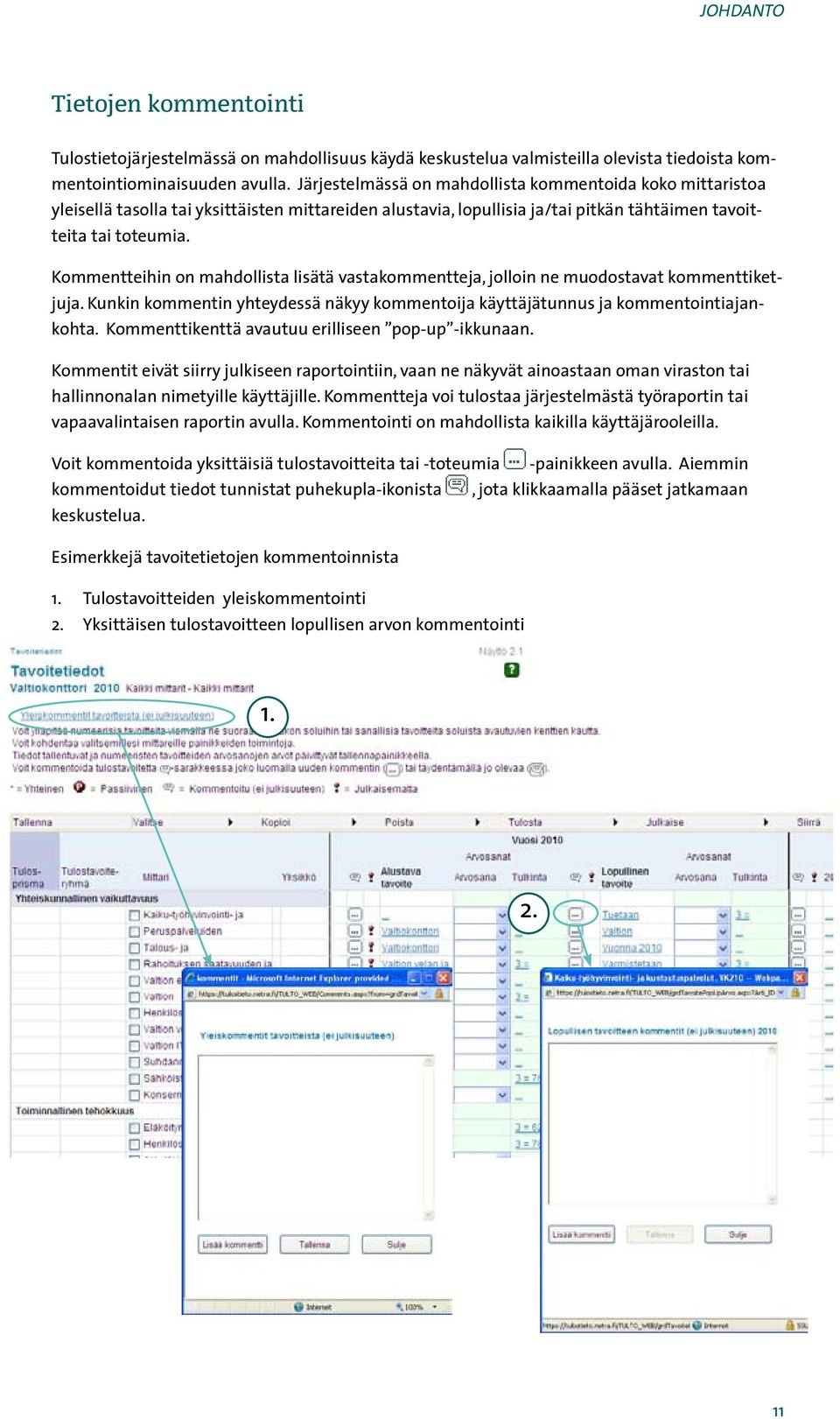 Kommentteihin on mahdollista lisätä vastakommentteja, jolloin ne muodostavat kommenttiketjuja. Kunkin kommentin yhteydessä näkyy kommentoija käyttäjätunnus ja kommentointiajankohta.