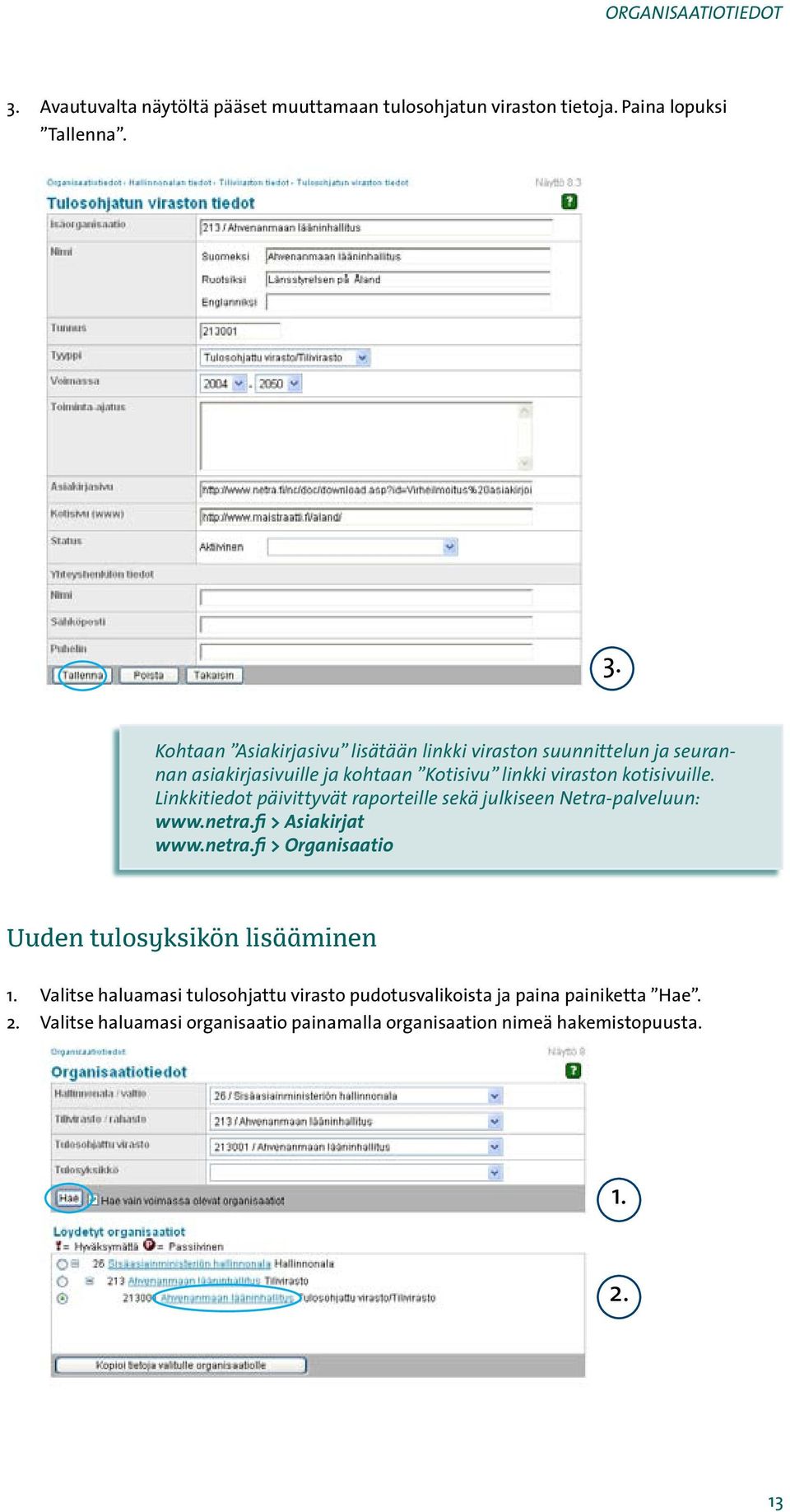 Kohtaan Asiakirjasivu lisätään linkki viraston suunnittelun ja seurannan asiakirjasivuille ja kohtaan Kotisivu linkki viraston kotisivuille.