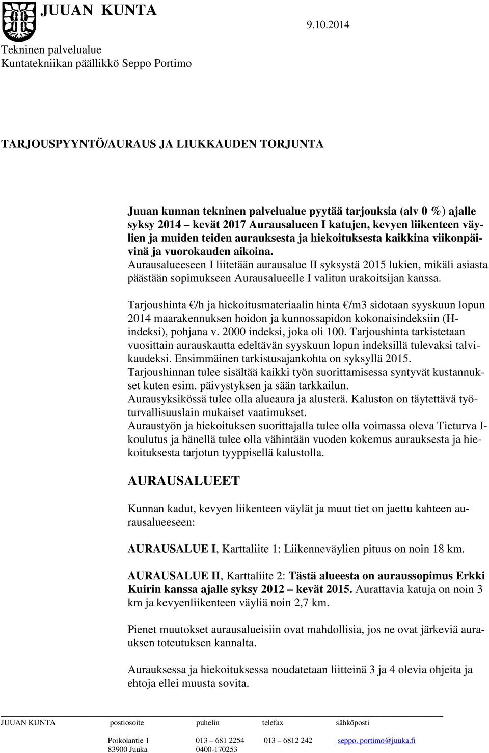 Aurausalueeseen I liitetään aurausalue II syksystä 2015 lukien, mikäli asiasta päästään sopimukseen Aurausalueelle I valitun urakoitsijan kanssa.