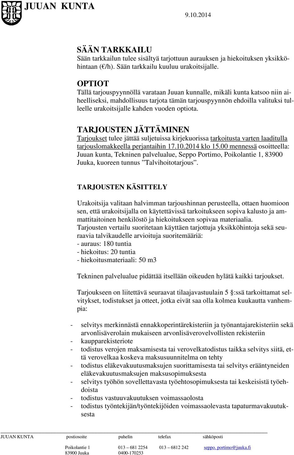 optiota. TARJOUSTEN JÄTTÄMINEN Tarjoukset tulee jättää suljetuissa kirjekuorissa tarkoitusta varten laaditulla tarjouslomakkeella perjantaihin 17.10.2014 klo 15.