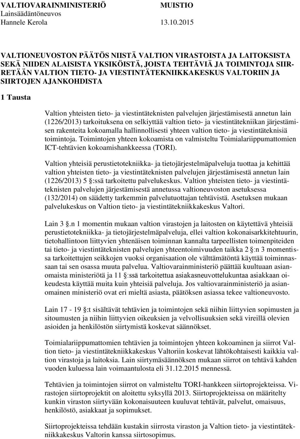 JA SIIRTOJEN AJANKOHDISTA 1 Tausta Valtion yhteisten tieto- ja viestintäteknisten palvelujen järjestämisestä annetun lain (1226/2013) tarkoituksena on selkiyttää valtion tieto- ja viestintätekniikan