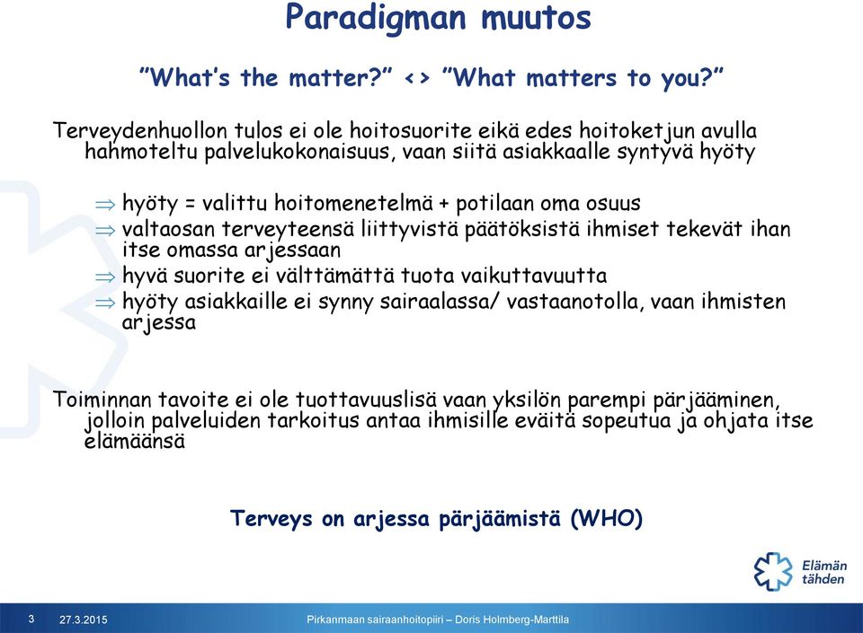 hoitomenetelmä + potilaan oma osuus valtaosan terveyteensä liittyvistä päätöksistä ihmiset tekevät ihan itse omassa arjessaan hyvä suorite ei välttämättä tuota