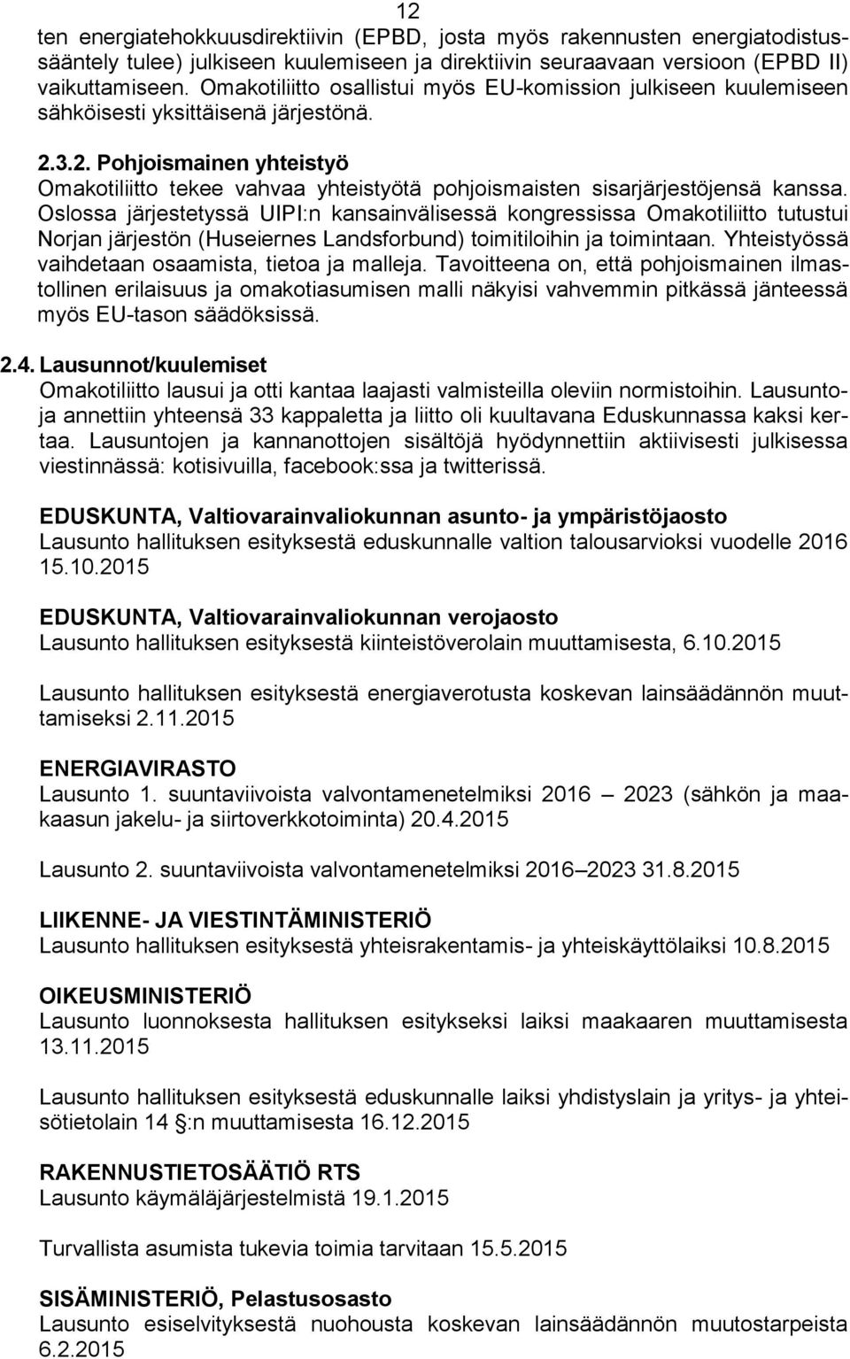 3.2. Pohjoismainen yhteistyö Omakotiliitto tekee vahvaa yhteistyötä pohjoismaisten sisarjärjestöjensä kanssa.