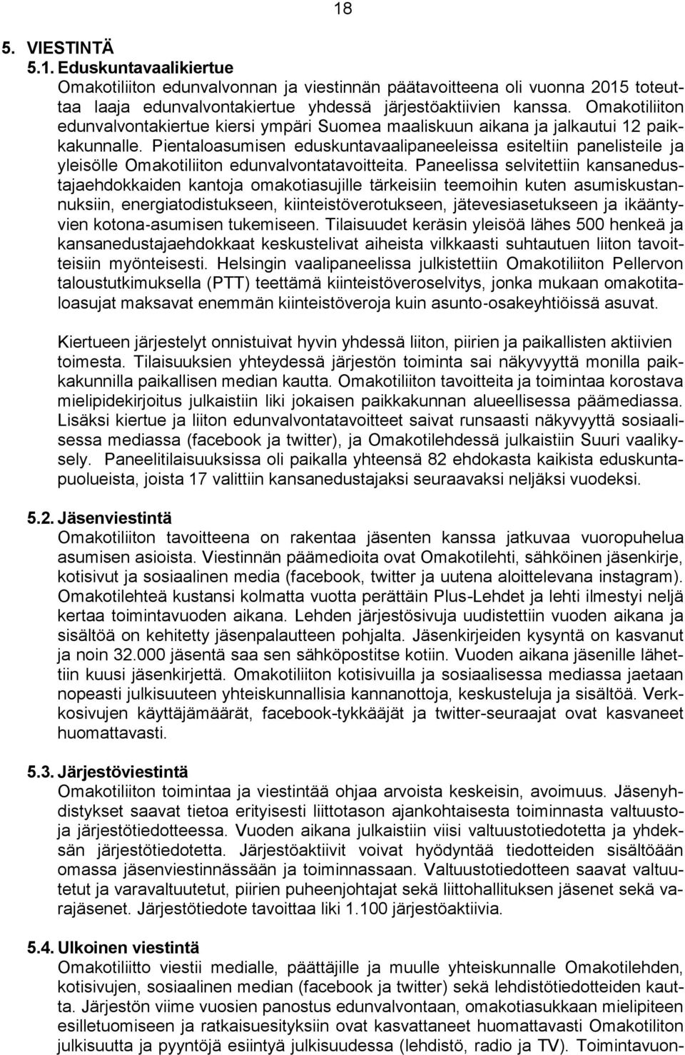 Pientaloasumisen eduskuntavaalipaneeleissa esiteltiin panelisteile ja yleisölle Omakotiliiton edunvalvontatavoitteita.