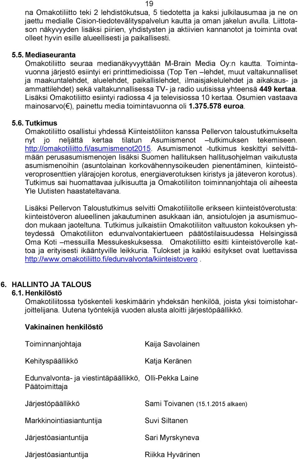 5. Mediaseuranta Omakotiliitto seuraa medianäkyvyyttään M-Brain Media Oy:n kautta.