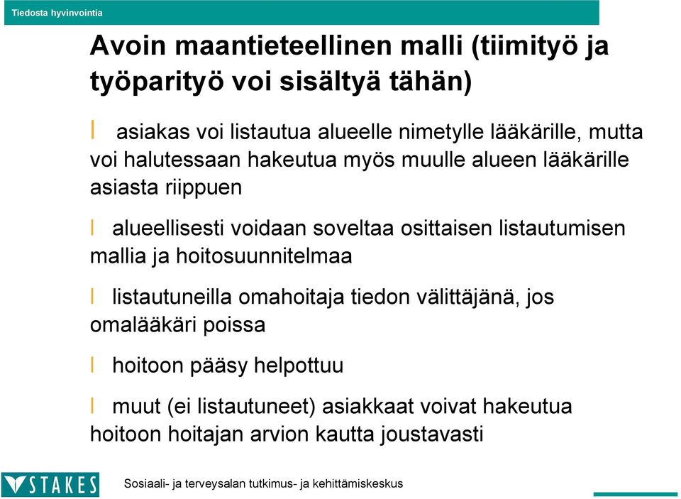 soveltaa osittaisen listautumisen mallia ja hoitosuunnitelmaa listautuneilla omahoitaja tiedon välittäjänä, jos