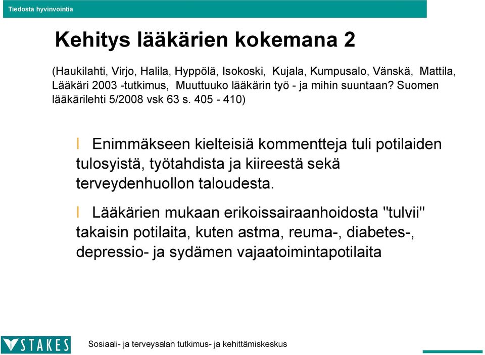 405 410) Enimmäkseen kielteisiä kommentteja tuli potilaiden tulosyistä, työtahdista ja kiireestä sekä terveydenhuollon