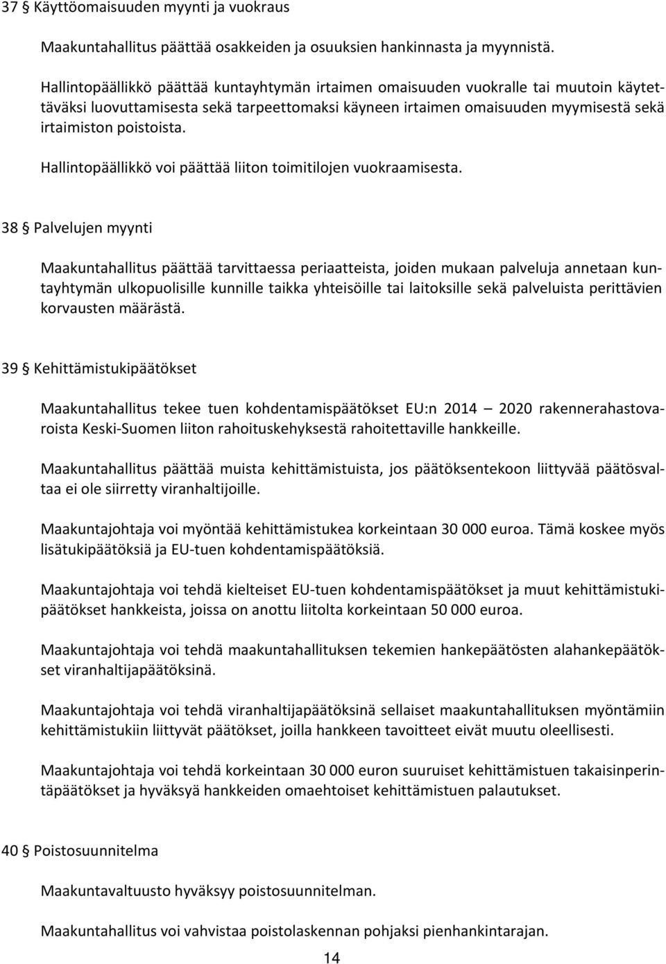 Hallintopäällikkö voi päättää liiton toimitilojen vuokraamisesta.