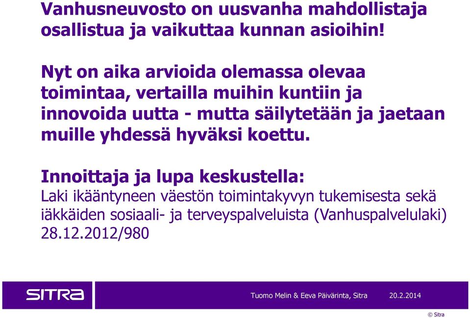 säilytetään ja jaetaan muille yhdessä hyväksi koettu.