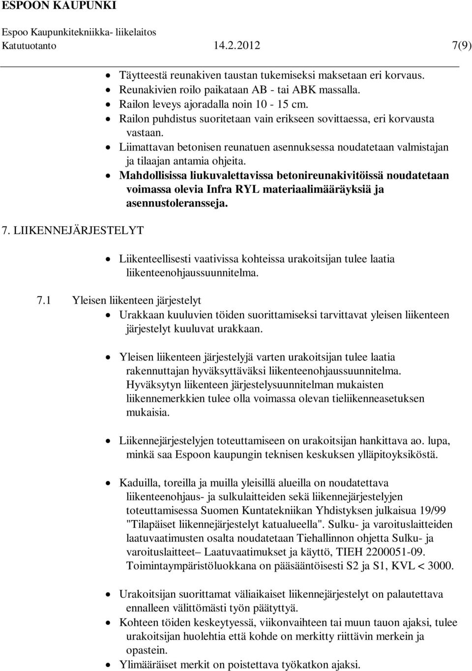 Liimattavan betonisen reunatuen asennuksessa noudatetaan valmistajan ja tilaajan antamia ohjeita.