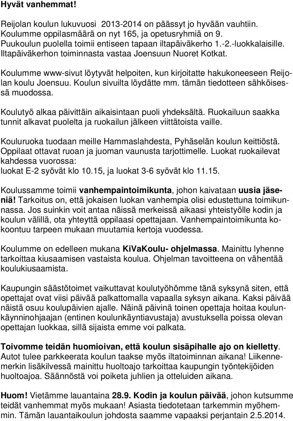 tämän tiedotteen sähköisessä muodossa. Koulutyö alkaa päivittäin aikaisintaan puoli yhdeksältä. Ruokailuun saakka tunnit alkavat puolelta ja ruokailun jälkeen viittätoista vaille.