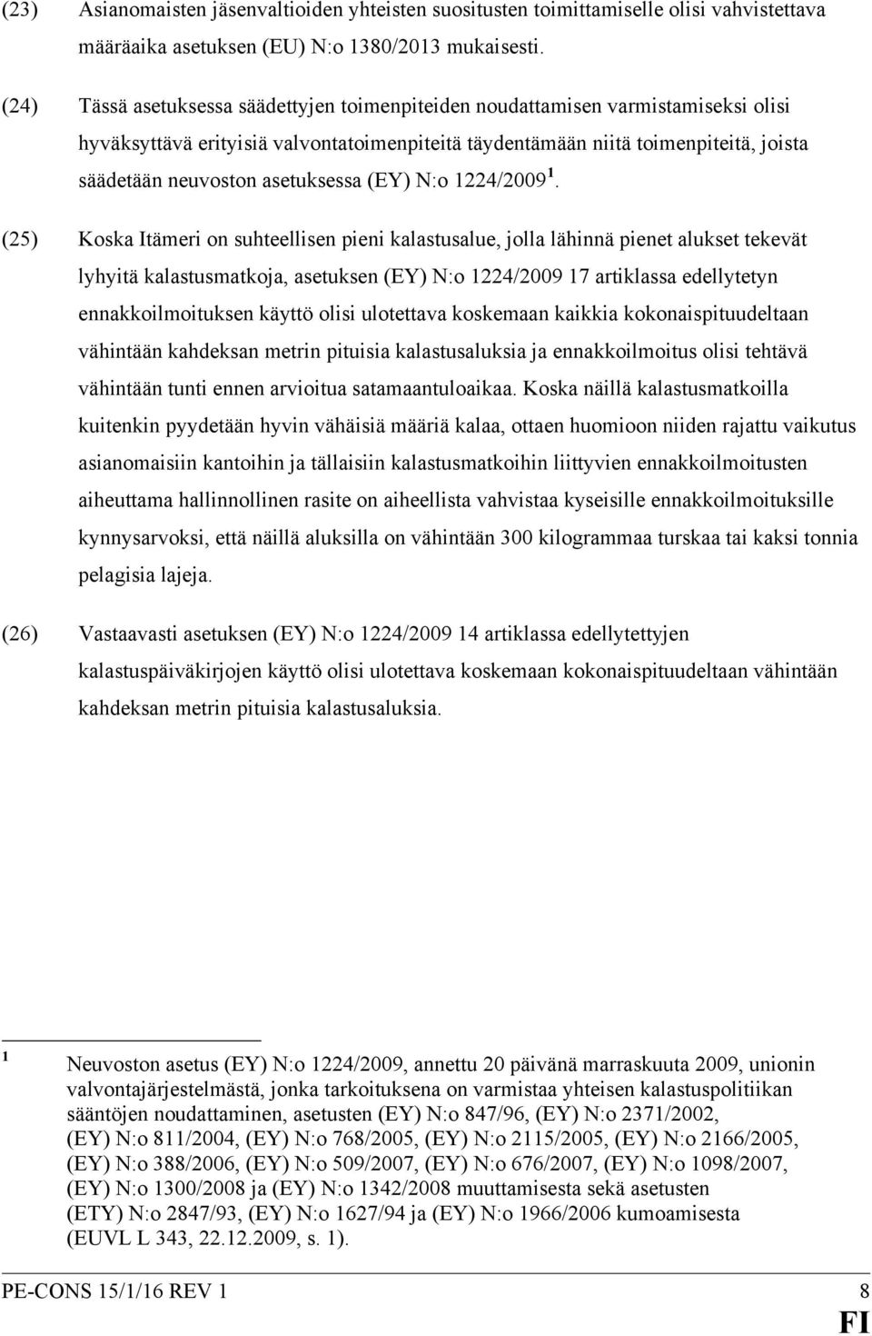 asetuksessa (EY) N:o 1224/2009 1.