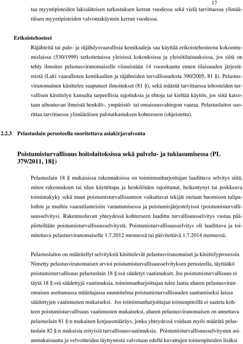 siitä on tehty ilmoitus pelastusviranomaiselle viimeistään 14 vuorokautta ennen tilaisuuden järjestämistä (Laki vaarallisten kemikaalien ja räjähteiden turvallisuudesta 390/2005, 81 ).