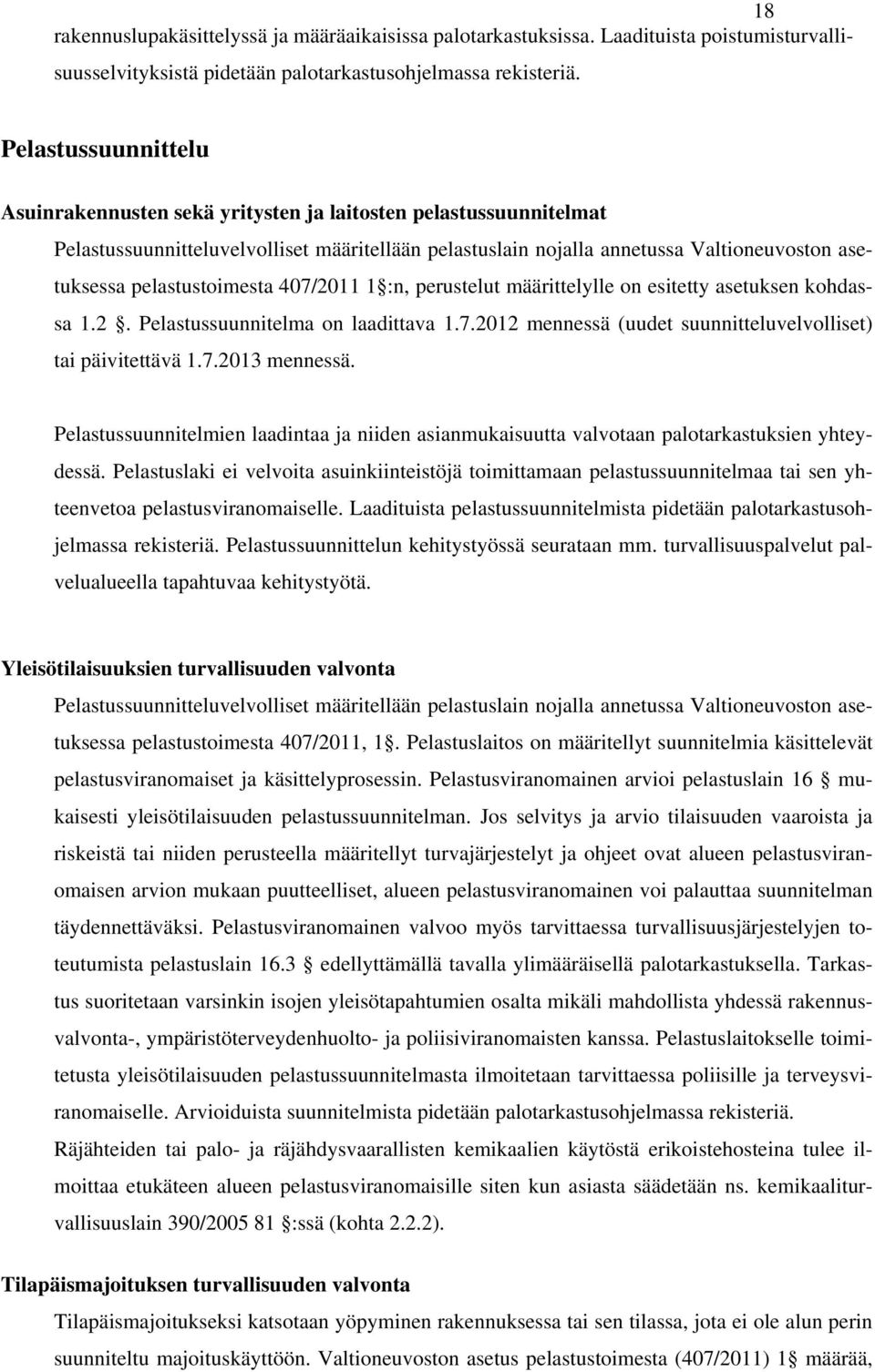 pelastustoimesta 407/2011 1 :n, perustelut määrittelylle on esitetty asetuksen kohdassa 1.2. Pelastussuunnitelma on laadittava 1.7.2012 mennessä (uudet suunnitteluvelvolliset) tai päivitettävä 1.7.2013 mennessä.