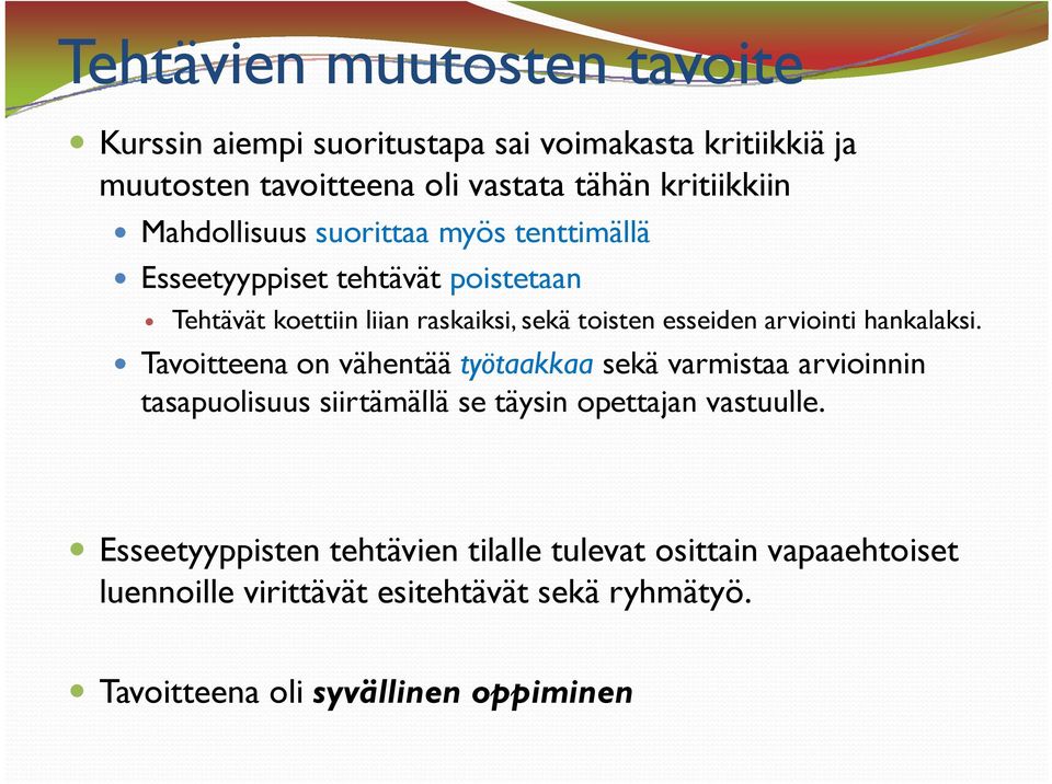 hankalaksi. Tavoitteena on vähentää työtaakkaa sekä varmistaa arvioinnin tasapuolisuus siirtämällä ällä se täysin opettajan vastuulle.