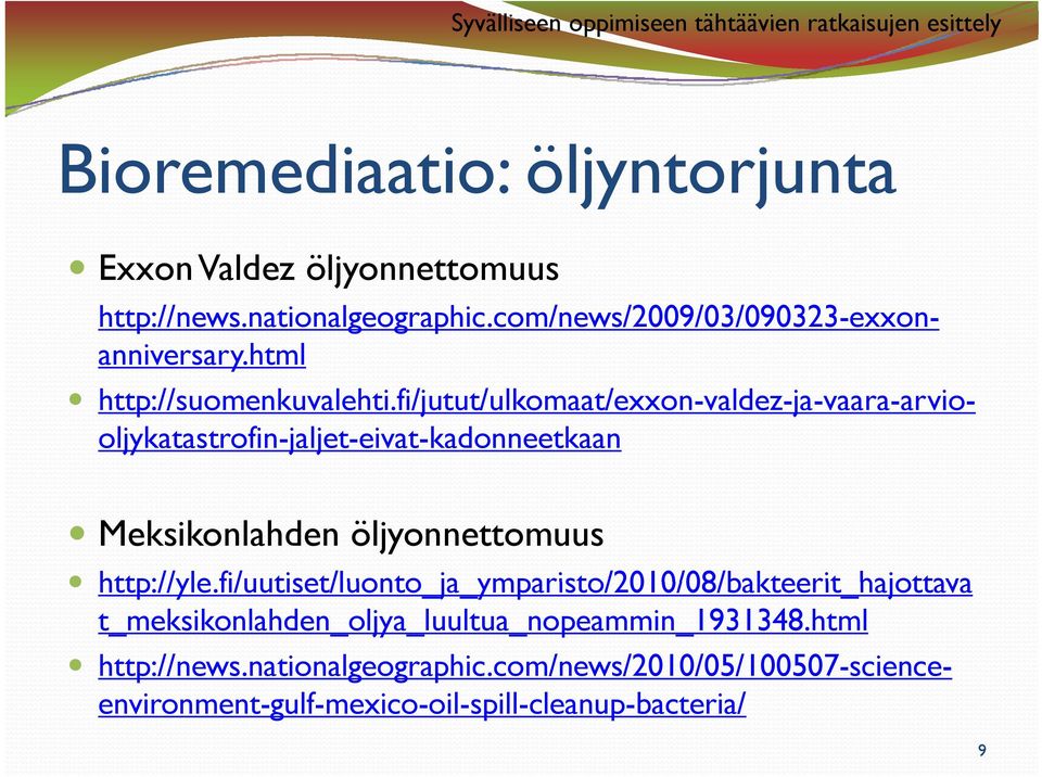 fi/jutut/ulkomaat/exxon-valdez-ja-vaara-arviooljykatastrofin-jaljet-eivat-kadonneetkaan Meksikonlahden öljyonnettomuus http://yle.