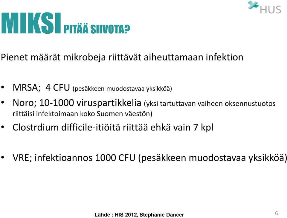 yksikköä) Noro; 10-1000 viruspartikkelia (yksi tartuttavan vaiheen oksennustuotos riittäisi