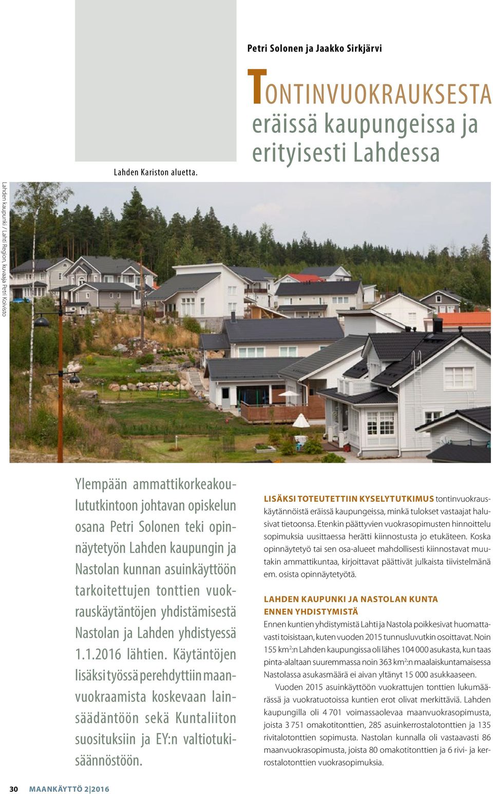 teki opinnäytetyön Lahden kaupungin ja Nastolan kunnan asuinkäyttöön tarkoitettujen tonttien vuokrauskäytäntöjen yhdistämisestä Nastolan ja Lahden yhdistyessä 1.1.2016 lähtien.